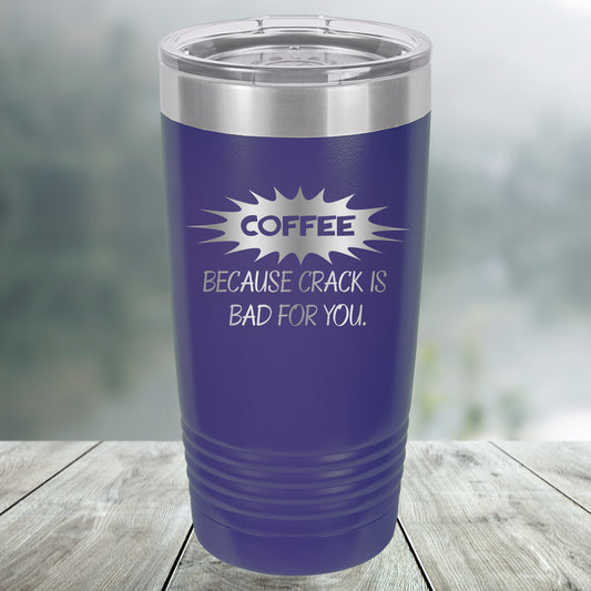Coffee Because Crack is Bad for You Custom Engraved Tumbler, Water Bottle